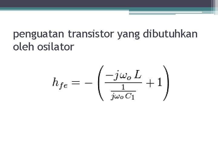 penguatan transistor yang dibutuhkan oleh osilator 