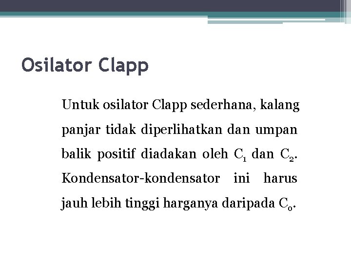 Osilator Clapp Untuk osilator Clapp sederhana, kalang panjar tidak diperlihatkan dan umpan balik positif