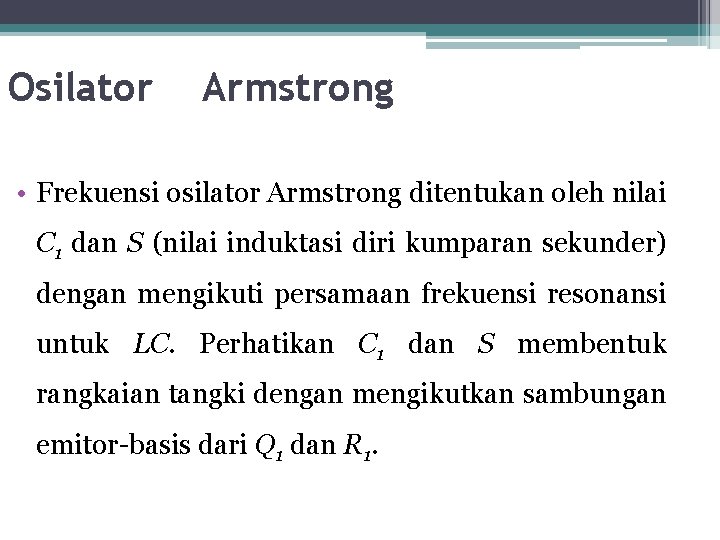 Osilator Armstrong • Frekuensi osilator Armstrong ditentukan oleh nilai C 1 dan S (nilai