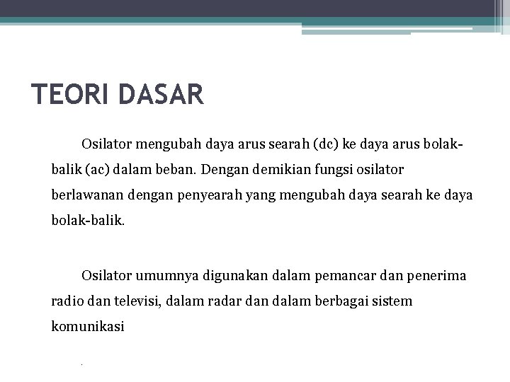 TEORI DASAR Osilator mengubah daya arus searah (dc) ke daya arus bolakbalik (ac) dalam