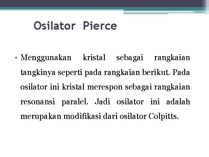 Osilator Pierce • Menggunakan kristal sebagai rangkaian tangkinya seperti pada rangkaian berikut. Pada osilator