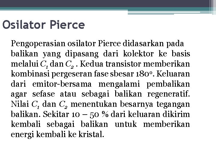 Osilator Pierce Pengoperasian osilator Pierce didasarkan pada balikan yang dipasang dari kolektor ke basis