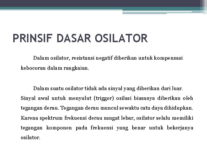 PRINSIF DASAR OSILATOR Dalam osilator, resistansi negatif diberikan untuk kompensasi kebocoran dalam rangkaian. Dalam