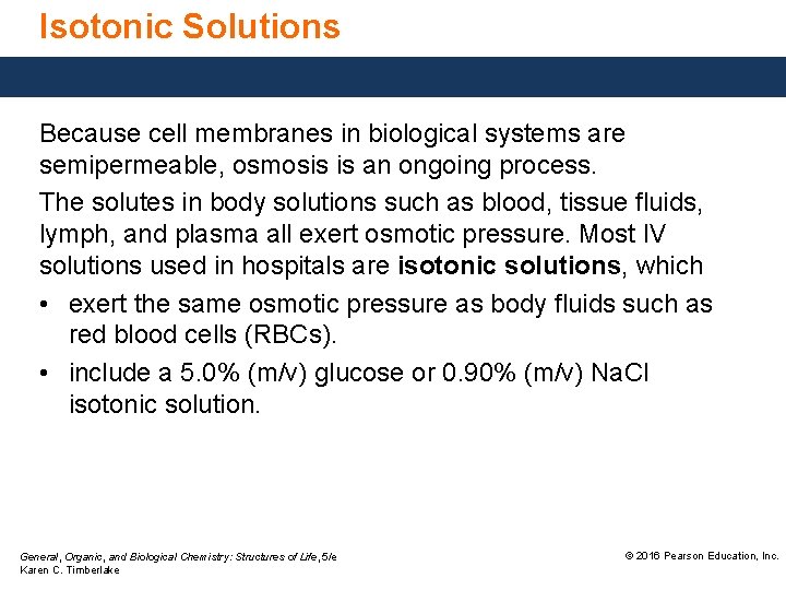 Isotonic Solutions Because cell membranes in biological systems are semipermeable, osmosis is an ongoing