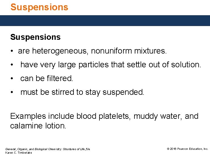 Suspensions • are heterogeneous, nonuniform mixtures. • have very large particles that settle out