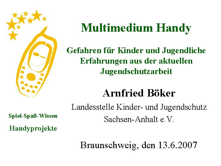 Multimedium Handy Gefahren für Kinder und Jugendliche Erfahrungen aus der aktuellen Jugendschutzarbeit Arnfried Böker