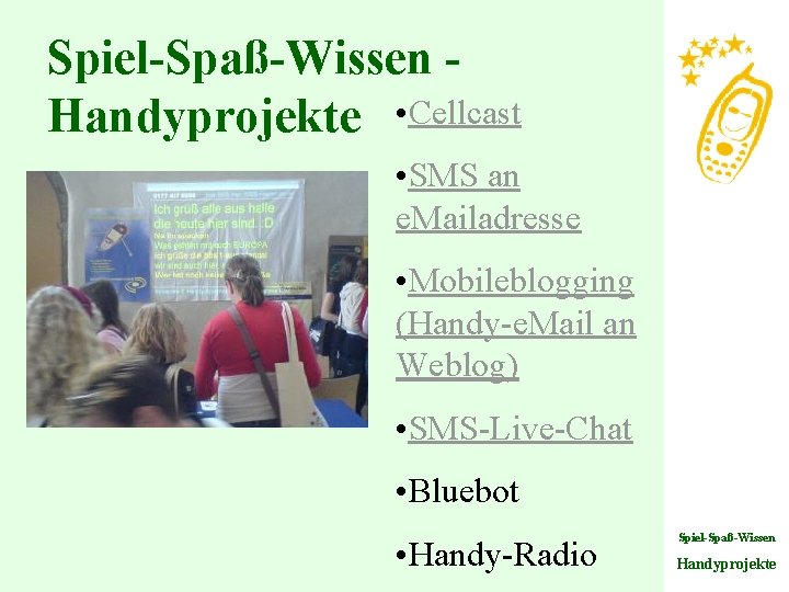 Spiel-Spaß-Wissen Handyprojekte • Cellcast • SMS an e. Mailadresse • Mobileblogging (Handy-e. Mail an