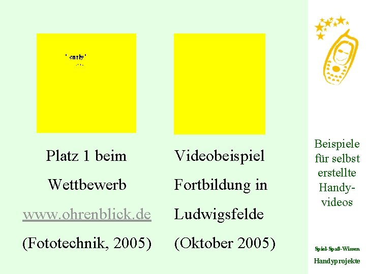 Platz 1 beim Videobeispiel Wettbewerb Fortbildung in www. ohrenblick. de Ludwigsfelde (Fototechnik, 2005) (Oktober