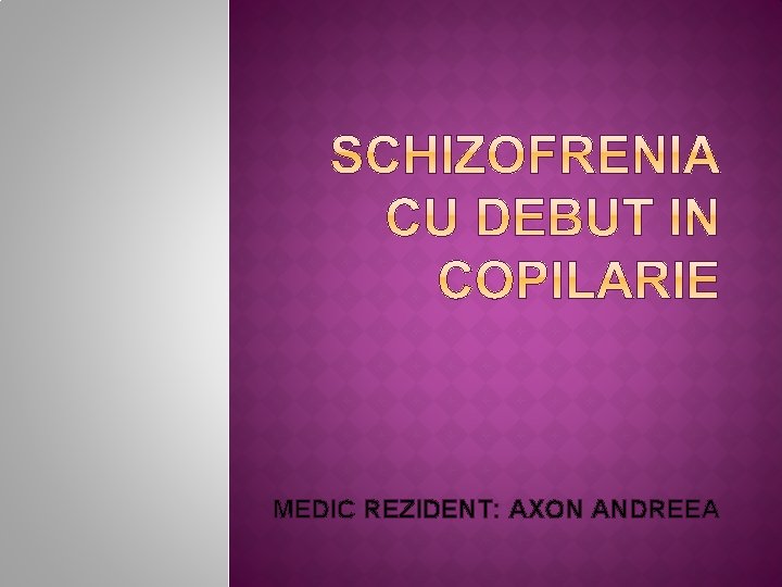 MEDIC REZIDENT: AXON ANDREEA 