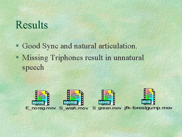 Results § Good Sync and natural articulation. § Missing Triphones result in unnatural speech