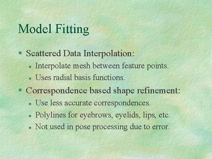 Model Fitting § Scattered Data Interpolation: l l Interpolate mesh between feature points. Uses