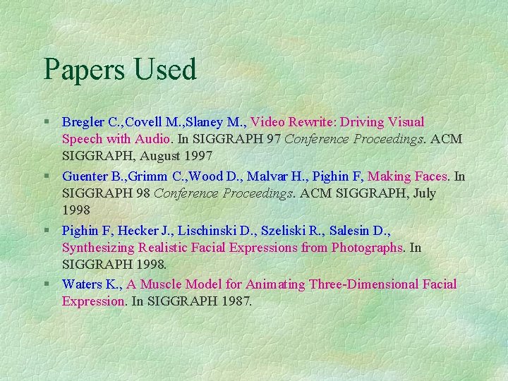 Papers Used § Bregler C. , Covell M. , Slaney M. , Video Rewrite: