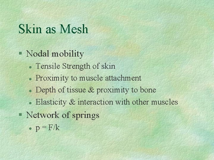 Skin as Mesh § Nodal mobility l l Tensile Strength of skin Proximity to