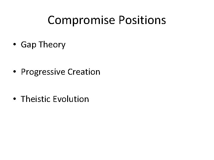 Compromise Positions • Gap Theory • Progressive Creation • Theistic Evolution 