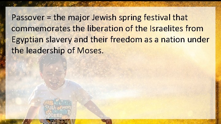 Passover = the major Jewish spring festival that commemorates the liberation of the Israelites