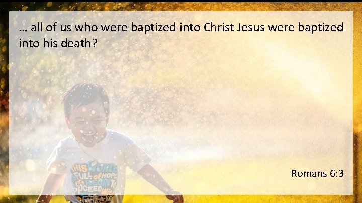 … all of us who were baptized into Christ Jesus were baptized into his