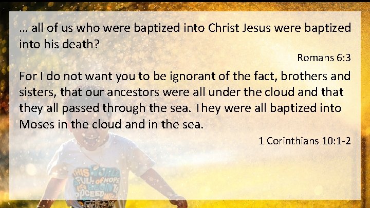 … all of us who were baptized into Christ Jesus were baptized into his