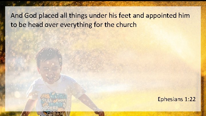 And God placed all things under his feet and appointed him to be head