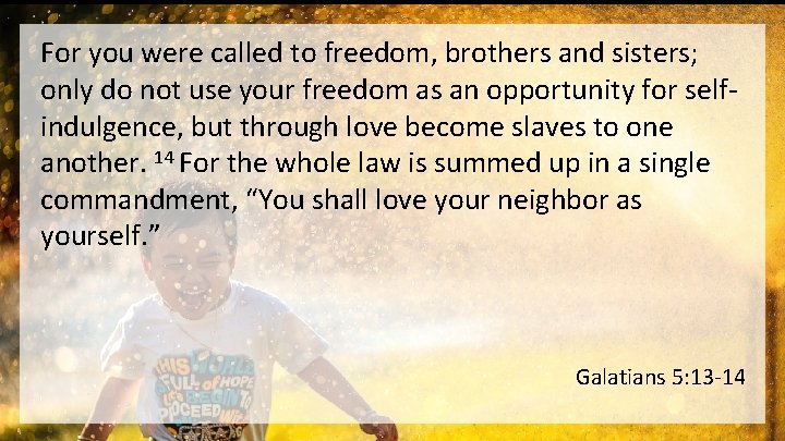 For you were called to freedom, brothers and sisters; only do not use your