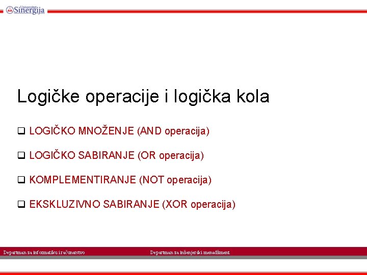 Logičke operacije i logička kola q LOGIČKO MNOŽENJE (AND operacija) q LOGIČKO SABIRANJE (OR