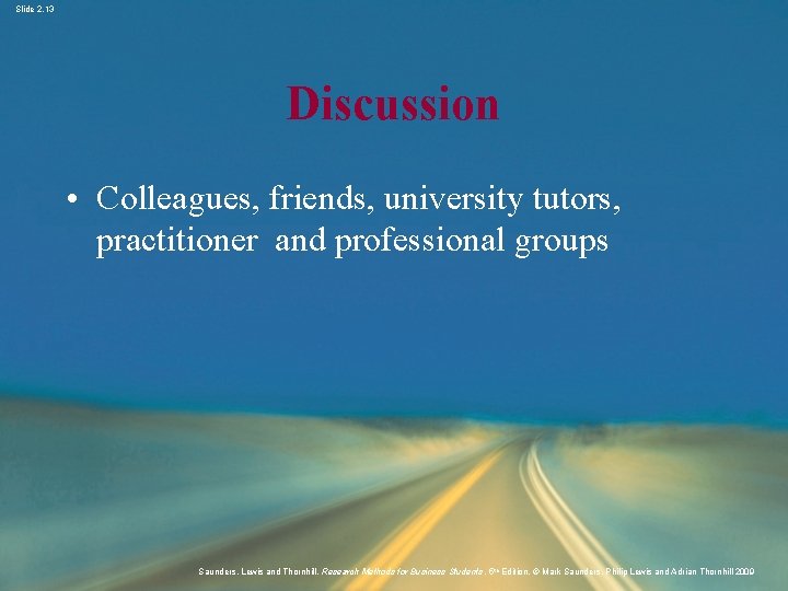 Slide 2. 13 Discussion • Colleagues, friends, university tutors, practitioner and professional groups Saunders,