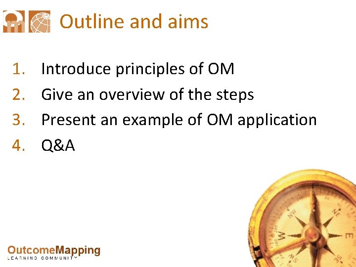 Outline and aims 1. 2. 3. 4. Introduce principles of OM Give an overview