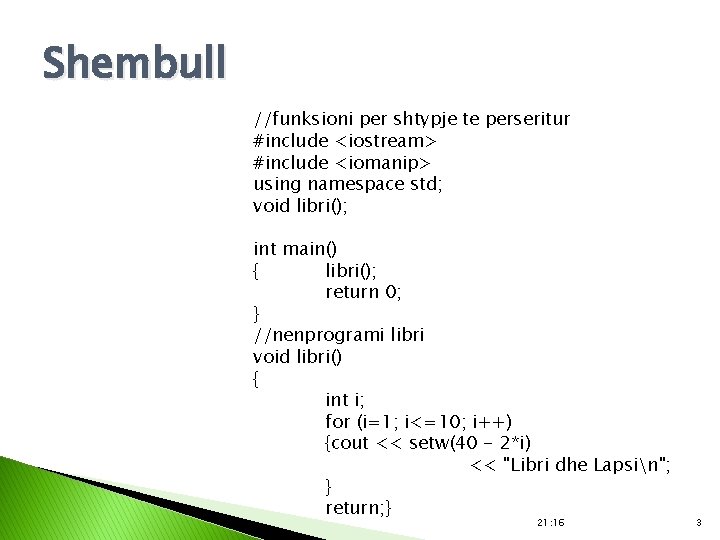 Shembull //funksioni per shtypje te perseritur #include <iostream> #include <iomanip> using namespace std; void