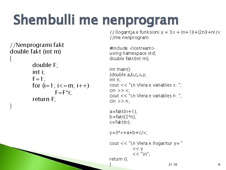 Shembulli me nenprogram //Nenprogrami fakt double fakt (int m) { double F; int i;