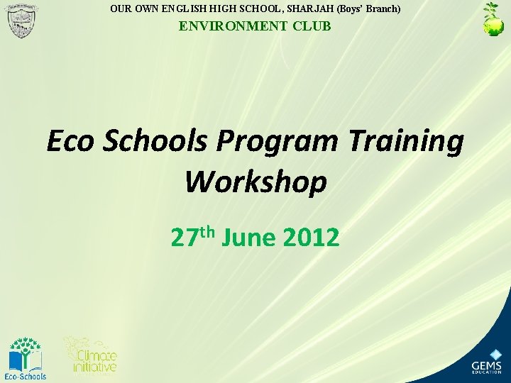 OUR OWN ENGLISH HIGH SCHOOL, SHARJAH (Boys’ Branch) ENVIRONMENT CLUB Eco Schools Program Training