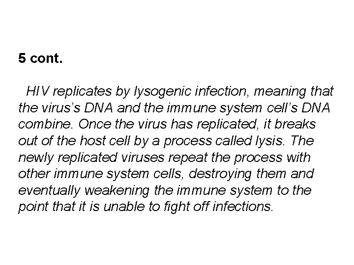 5 cont. HIV replicates by lysogenic infection, meaning that the virus’s DNA and the