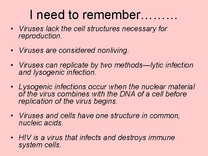 I need to remember……… • Viruses lack the cell structures necessary for reproduction. •