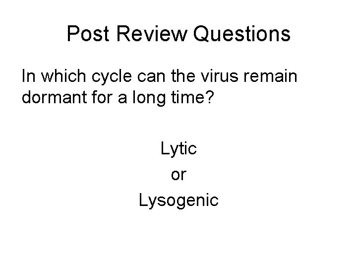 Post Review Questions In which cycle can the virus remain dormant for a long