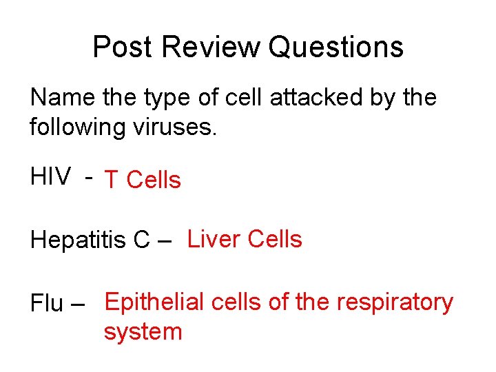 Post Review Questions Name the type of cell attacked by the following viruses. HIV