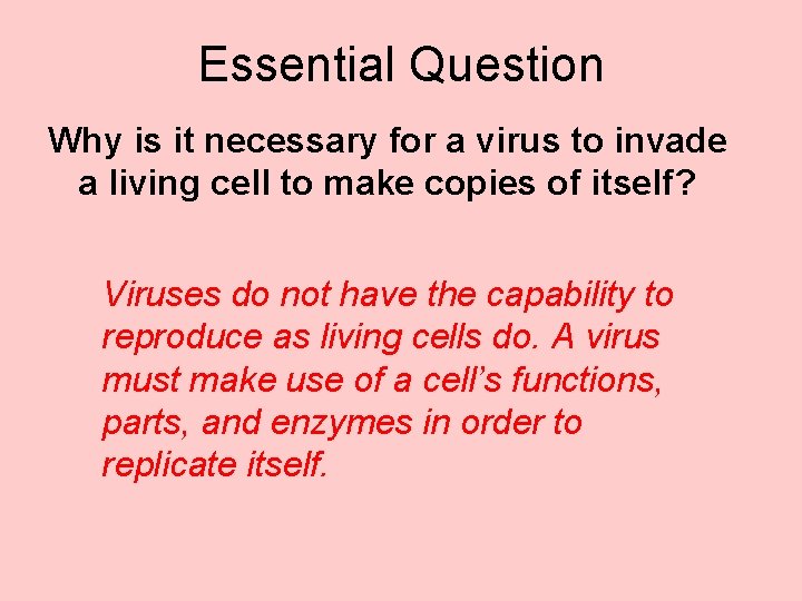 Essential Question Why is it necessary for a virus to invade a living cell