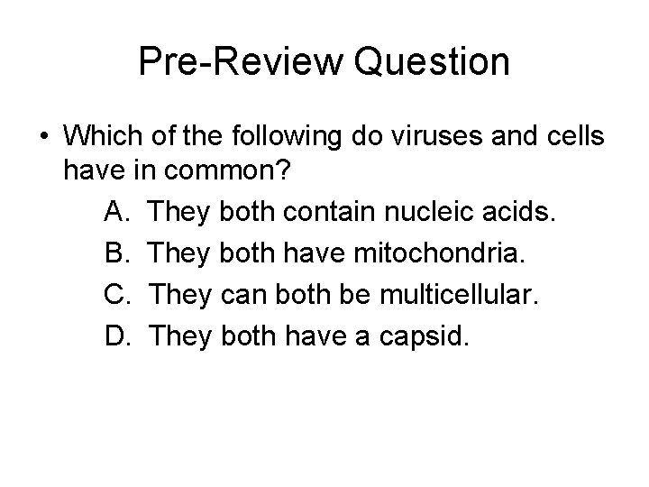 Pre-Review Question • Which of the following do viruses and cells have in common?
