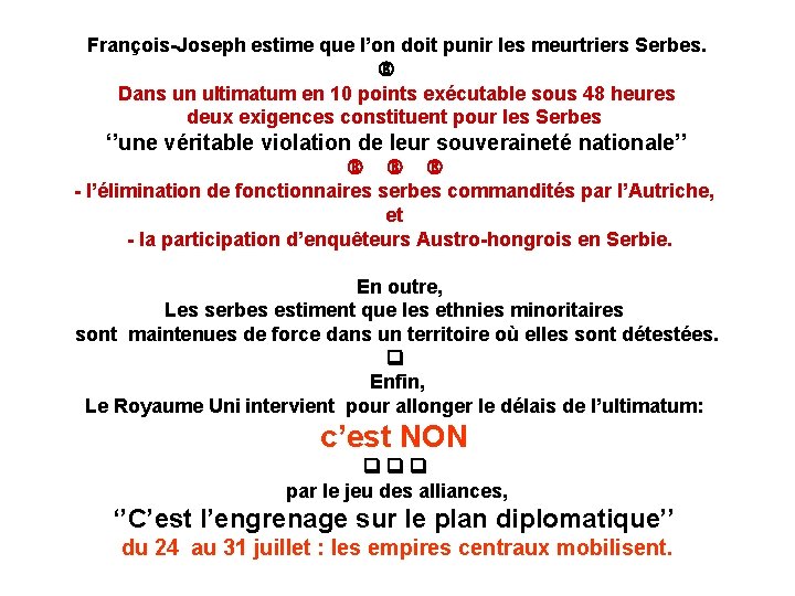 François-Joseph estime que l’on doit punir les meurtriers Serbes. Dans un ultimatum en 10