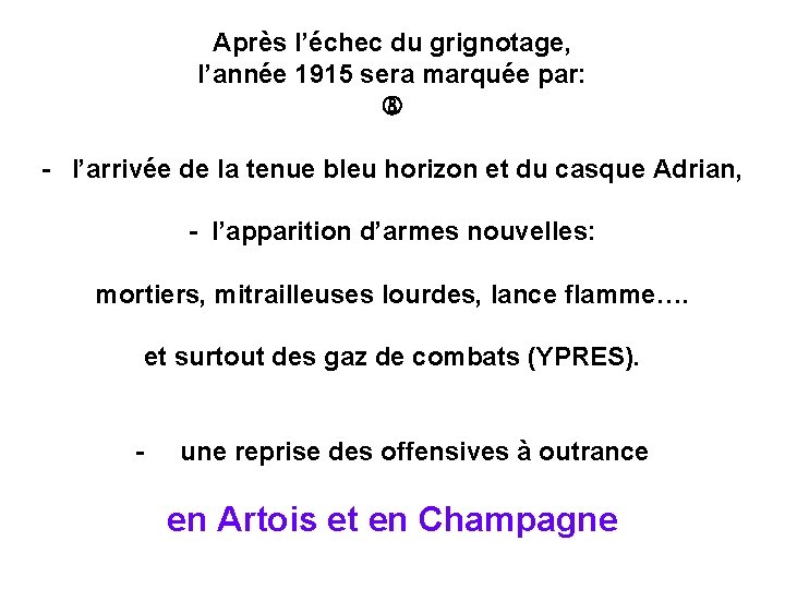 Après l’échec du grignotage, l’année 1915 sera marquée par: - l’arrivée de la tenue