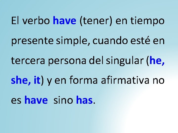 El verbo have (tener) en tiempo presente simple, cuando esté en tercera persona del