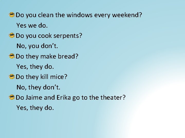 Do you clean the windows every weekend? Yes we do. Do you cook serpents?