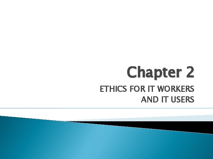 Chapter 2 ETHICS FOR IT WORKERS AND IT USERS 