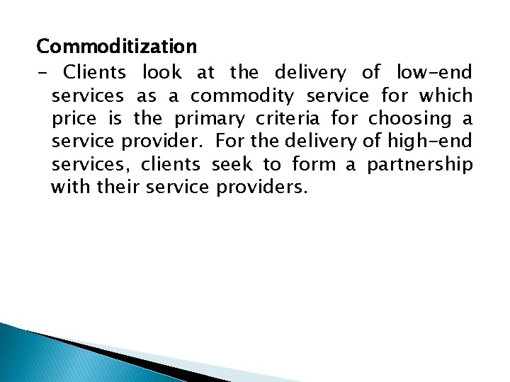 Commoditization - Clients look at the delivery of low-end services as a commodity service