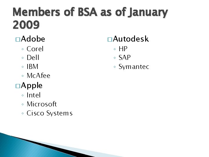 Members of BSA as of January 2009 � Adobe ◦ ◦ Corel Dell IBM