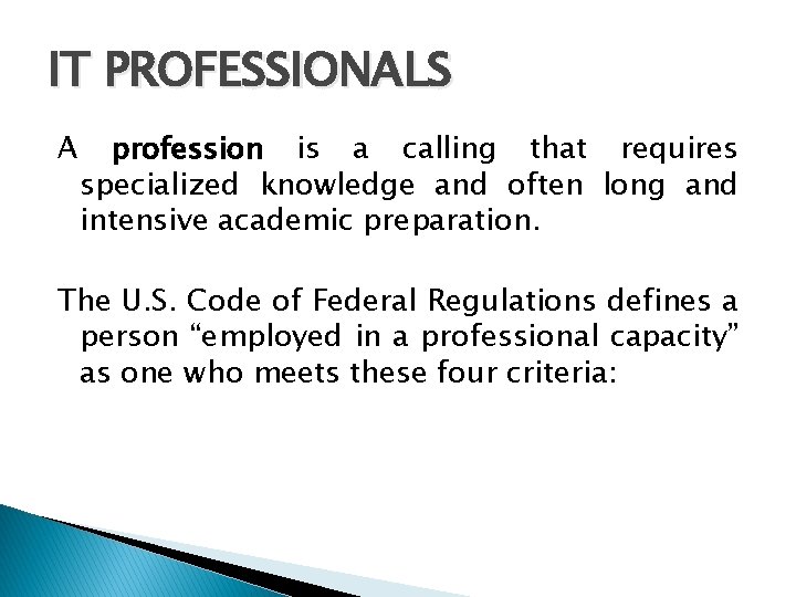 IT PROFESSIONALS A profession is a calling that requires specialized knowledge and often long