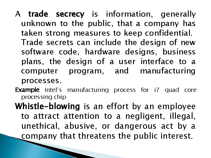 A trade secrecy is information, generally unknown to the public, that a company has