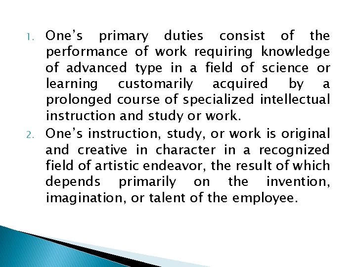 1. 2. One’s primary duties consist of the performance of work requiring knowledge of