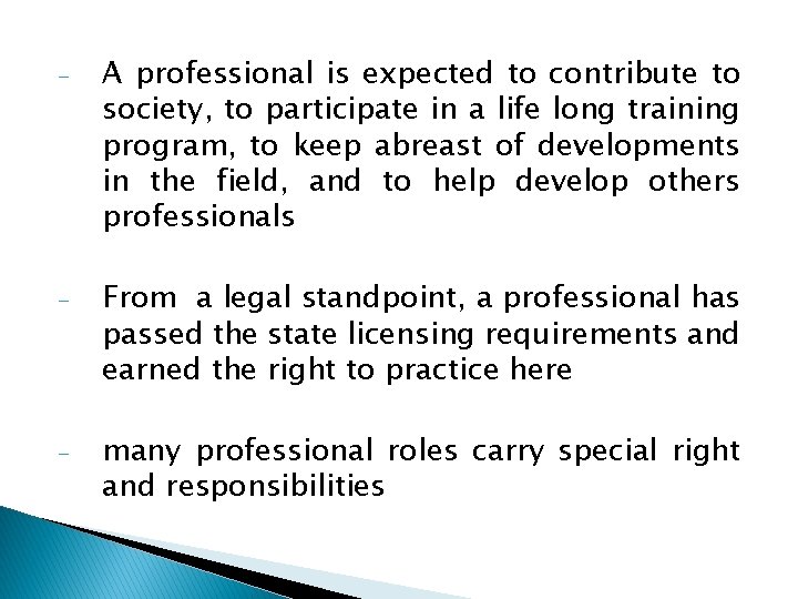 - A professional is expected to contribute to society, to participate in a life