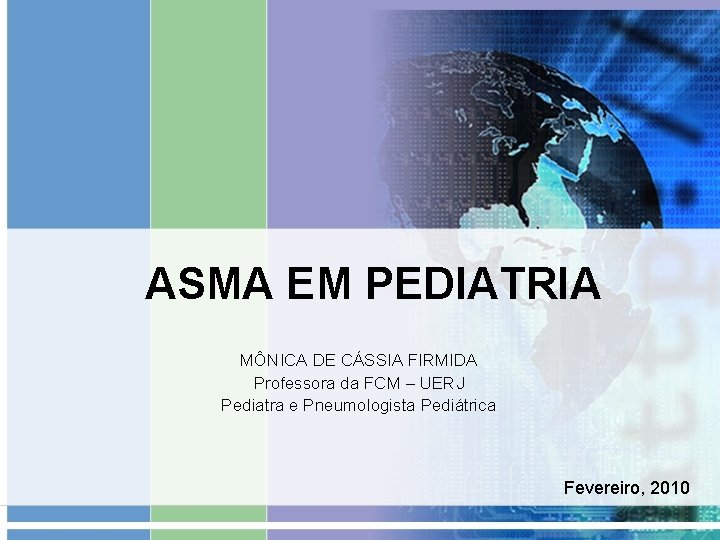 ASMA EM PEDIATRIA MÔNICA DE CÁSSIA FIRMIDA Professora da FCM – UERJ Pediatra e ASMA EM PEDIATRIA MÔNICA DE CÁSSIA FIRMIDA Professora da FCM – UERJ Pediatra e