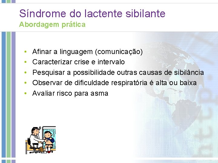 Síndrome do lactente sibilante Abordagem prática • • • Afinar a linguagem (comunicação) Caracterizar Síndrome do lactente sibilante Abordagem prática • • • Afinar a linguagem (comunicação) Caracterizar