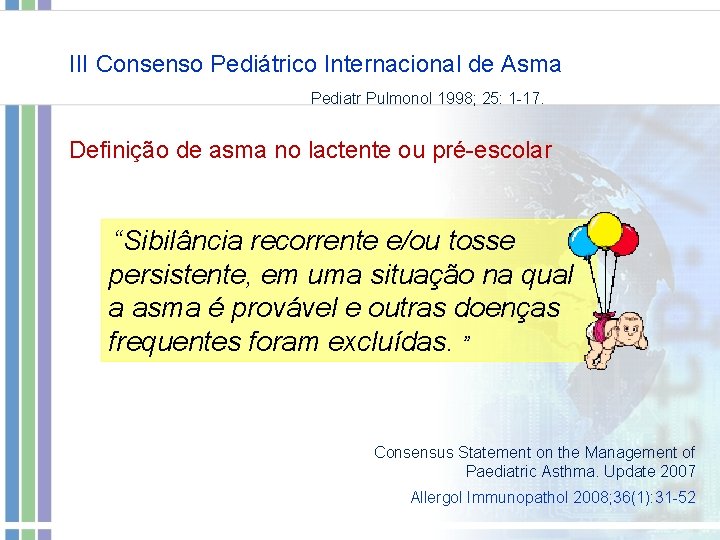 III Consenso Pediátrico Internacional de Asma Pediatr Pulmonol 1998; 25: 1 -17. Definição de III Consenso Pediátrico Internacional de Asma Pediatr Pulmonol 1998; 25: 1 -17. Definição de