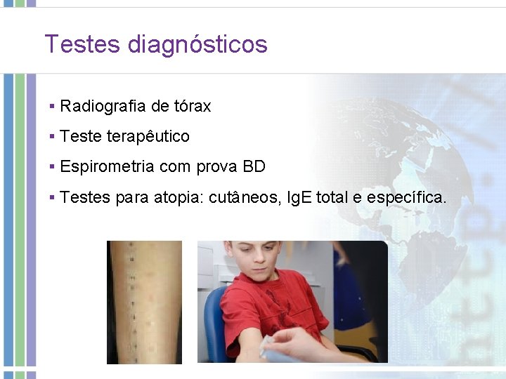 Testes diagnósticos § Radiografia de tórax § Teste terapêutico § Espirometria com prova BD Testes diagnósticos § Radiografia de tórax § Teste terapêutico § Espirometria com prova BD